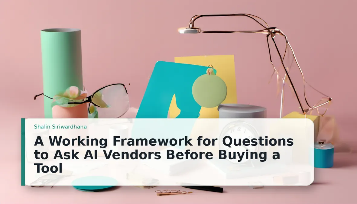 A Working Framework for Questions to Ask AI Vendors Before Buying a Tool
