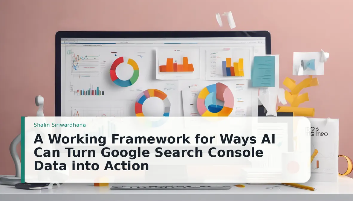 A Working Framework for Ways AI Can Turn Google Search Console Data into Action