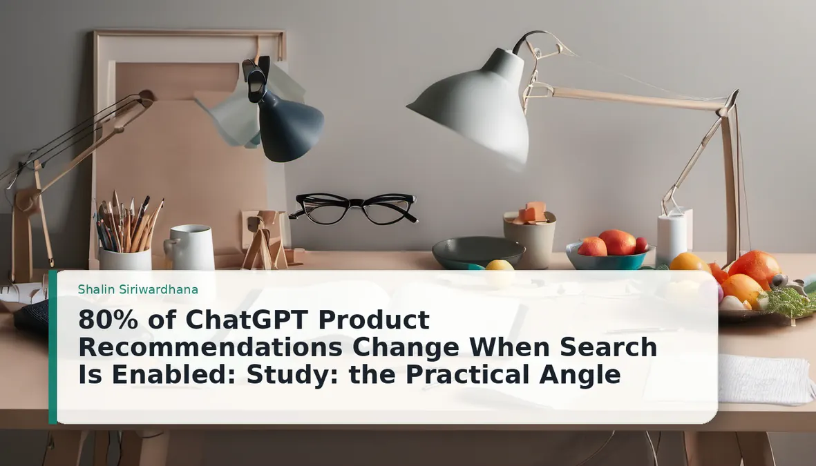 80% of ChatGPT Product Recommendations Change When Search Is Enabled: Study: the Practical Angle