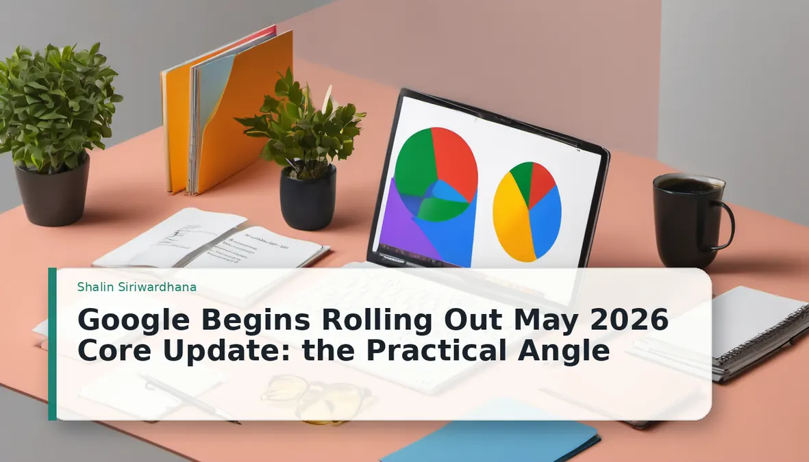 Google Begins Rolling Out May 2026 Core Update: the Practical Angle