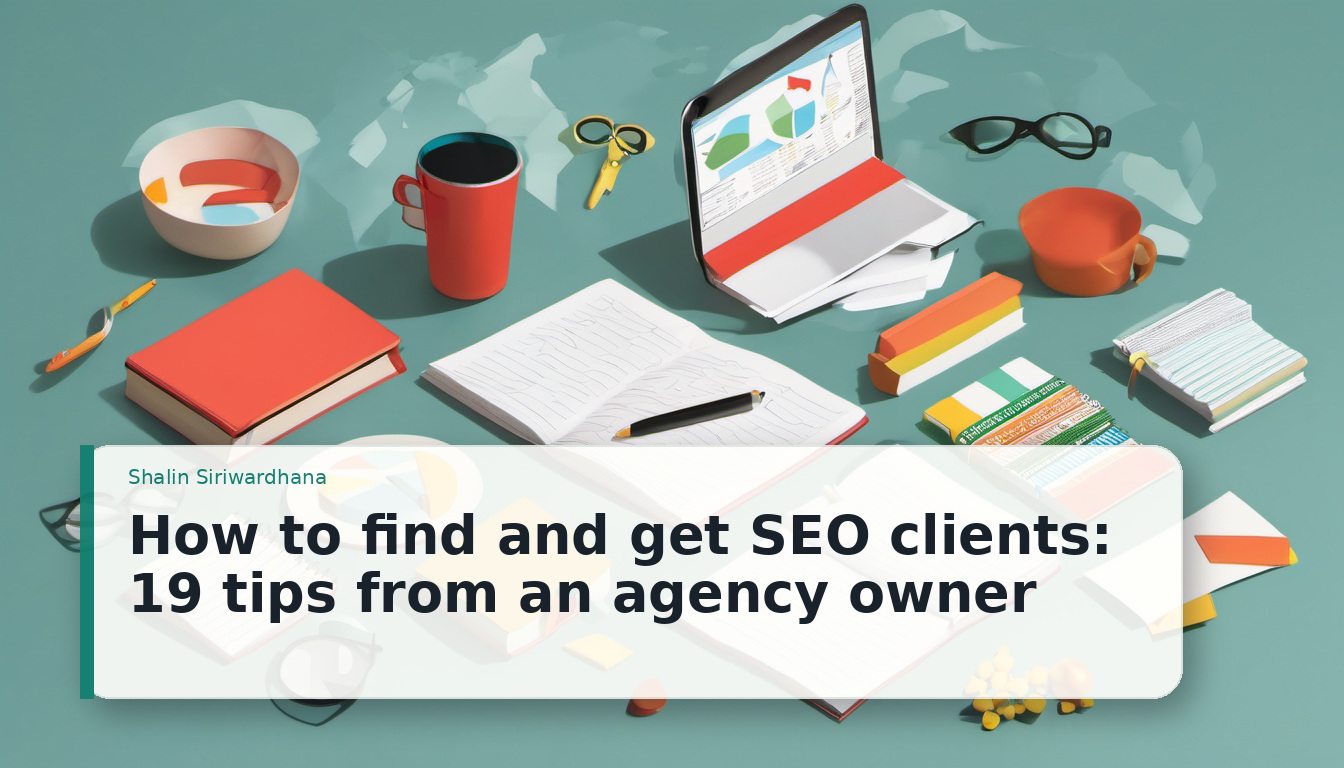 How to find and get SEO clients: 19 tips from an agency owner