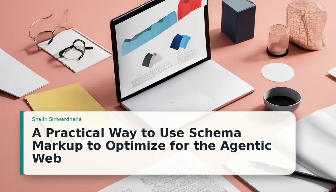 A Practical Way to Use Schema Markup to Optimize for the Agentic Web