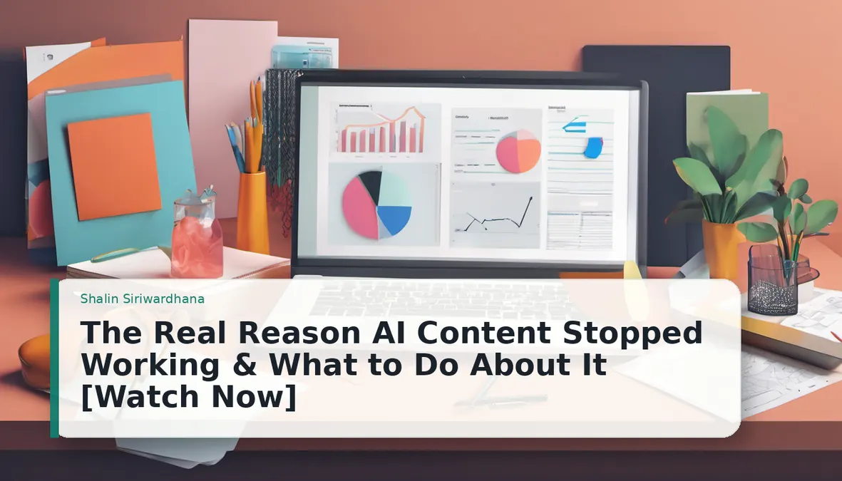The Real Reason AI Content Stopped Working & What to Do About It [Watch Now]