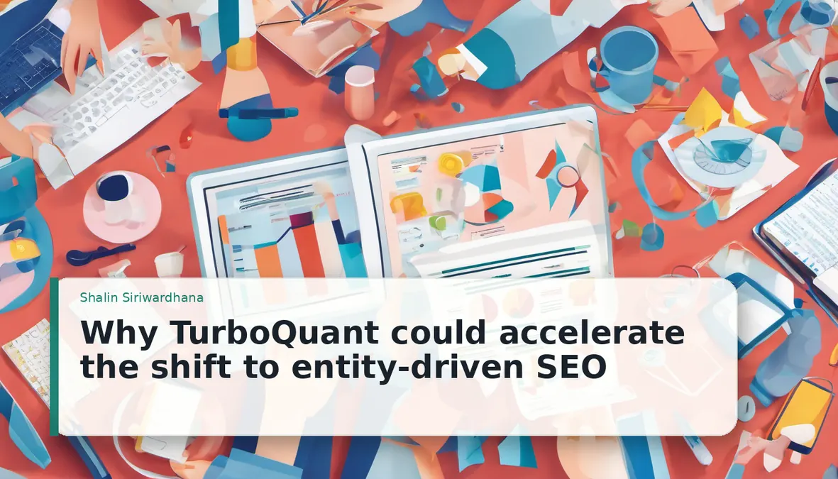 TurboQuant Makes Entity SEO Harder to Ignore